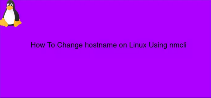 تغییر hostname در لینوکس با استفاده از nmcli